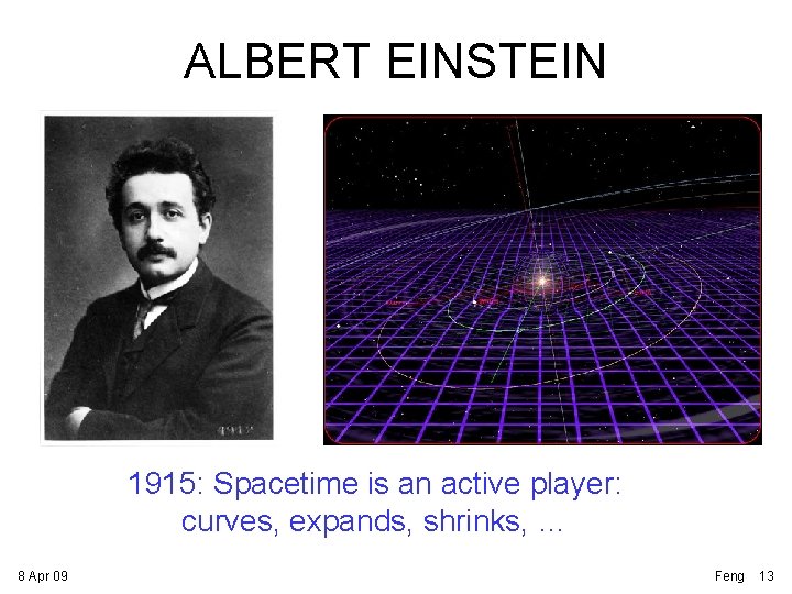 ALBERT EINSTEIN 1915: Spacetime is an active player: curves, expands, shrinks, … 8 Apr