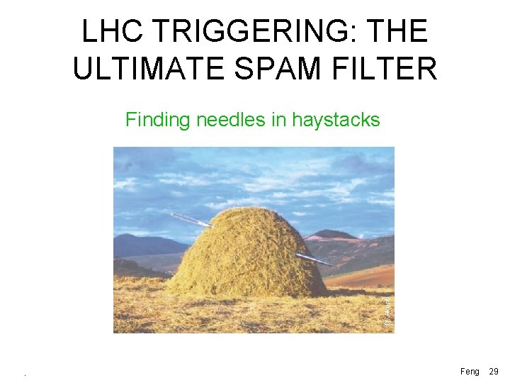 LHC TRIGGERING: THE ULTIMATE SPAM FILTER D. Akerib Finding needles in haystacks 8 Apr