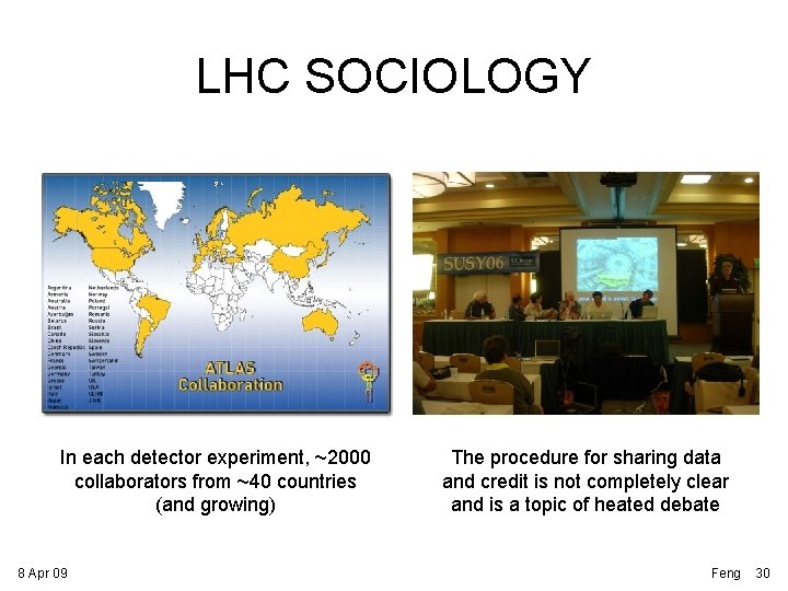 LHC SOCIOLOGY In each detector experiment, ~2000 collaborators from ~40 countries (and growing) 8