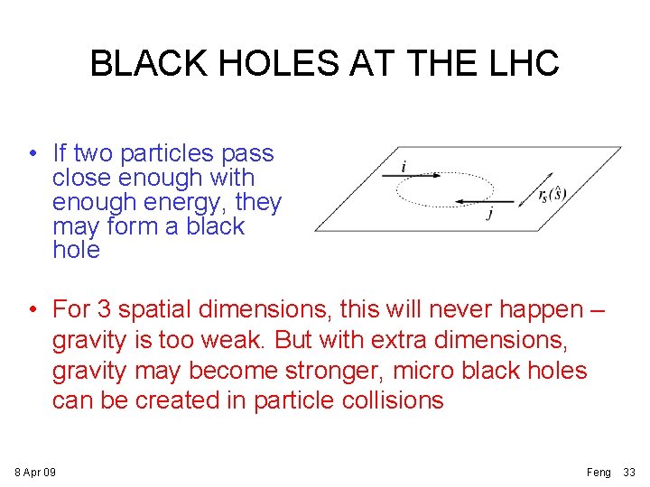 BLACK HOLES AT THE LHC • If two particles pass close enough with enough