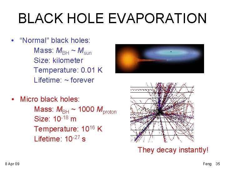 BLACK HOLE EVAPORATION • “Normal” black holes: Mass: MBH ~ Msun Size: kilometer Temperature: