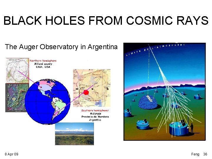 BLACK HOLES FROM COSMIC RAYS The Auger Observatory in Argentina 8 Apr 09 Feng