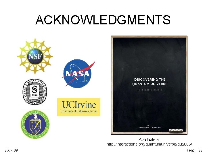 ACKNOWLEDGMENTS Available at http: //interactions. org/quantumuniverse/qu 2006/ 8 Apr 09 Feng 38 