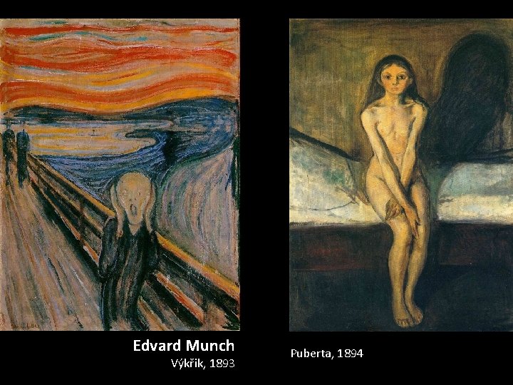 Edvard Munch Výkřik, 1893 Puberta, 1894 