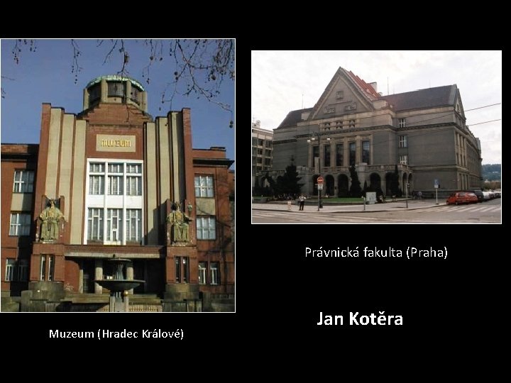 Právnická fakulta (Praha) Muzeum (Hradec Králové) Jan Kotěra 