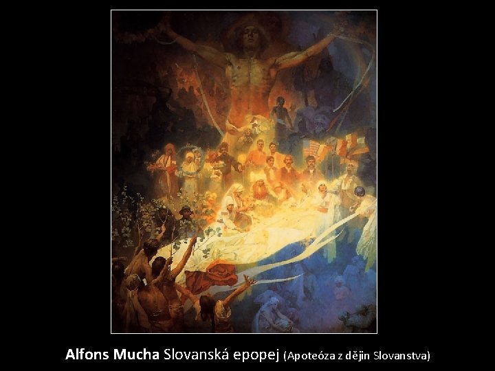 Alfons Mucha Slovanská epopej (Apoteóza z dějin Slovanstva) 