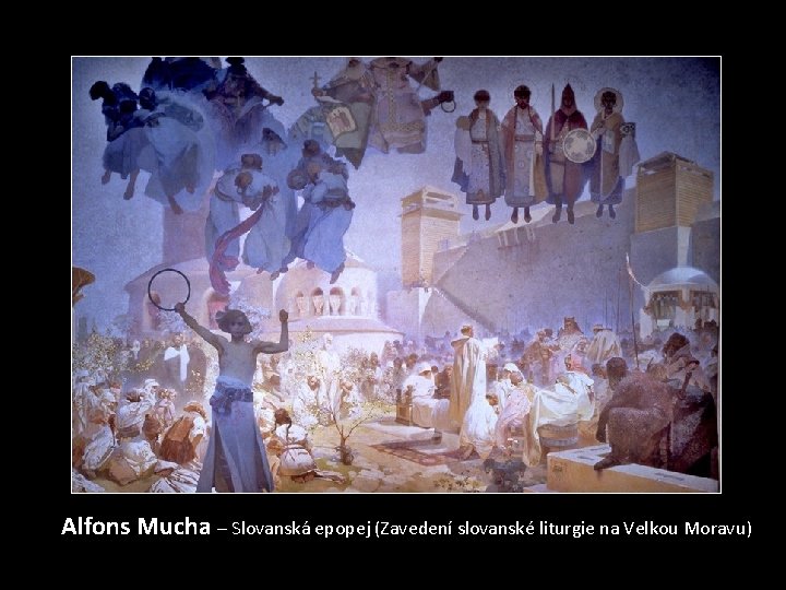 Alfons Mucha – Slovanská epopej (Zavedení slovanské liturgie na Velkou Moravu) 