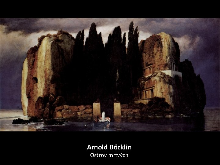 Arnold Böcklin Ostrov mrtvých 