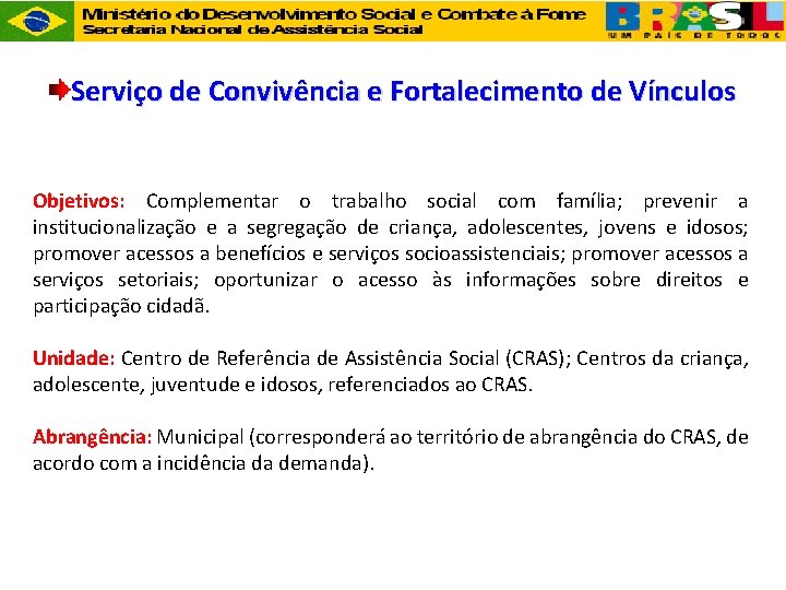 Serviço de Convivência e Fortalecimento de Vínculos Objetivos: Complementar o trabalho social com família;