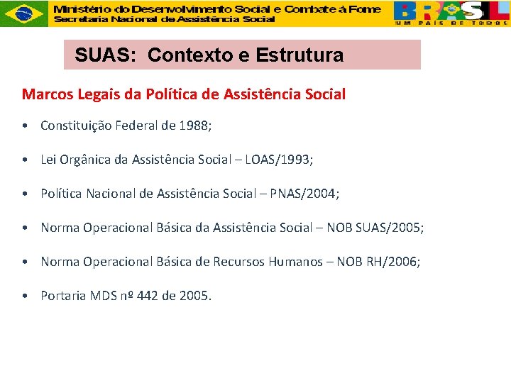 SUAS: Contexto e Estrutura Marcos Legais da Política de Assistência Social • Constituição Federal