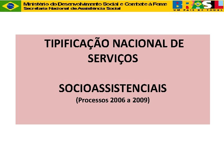 TIPIFICAÇÃO NACIONAL DE SERVIÇOS SOCIOASSISTENCIAIS (Processos 2006 a 2009) 