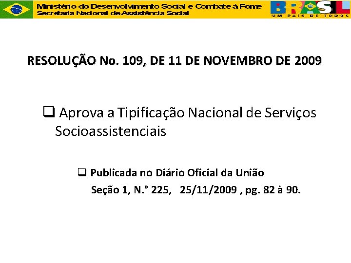 RESOLUÇÃO No. 109, DE 11 DE NOVEMBRO DE 2009 q Aprova a Tipificação Nacional