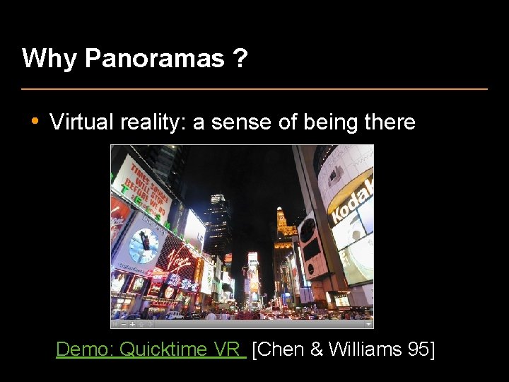 Why Panoramas ? • Virtual reality: a sense of being there Demo: Quicktime VR