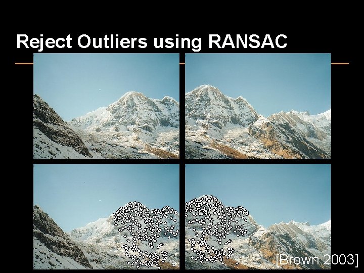 Reject Outliers using RANSAC [Brown 2003] 