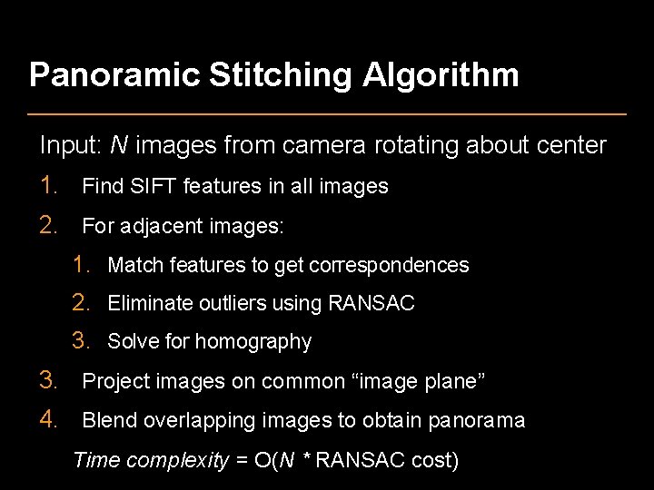 Panoramic Stitching Algorithm Input: N images from camera rotating about center 1. Find SIFT