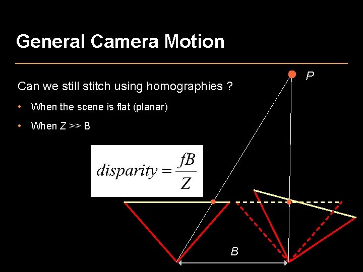 General Camera Motion Can we still stitch using homographies ? • When the scene