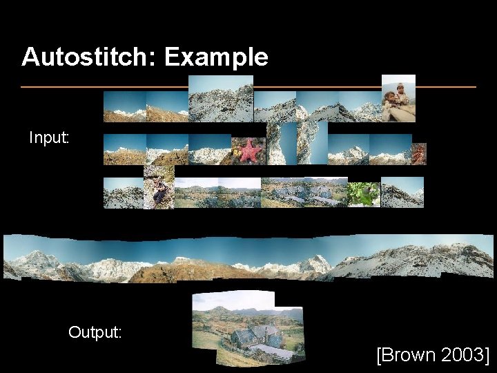 Autostitch: Example Input: Output: [Brown 2003] 