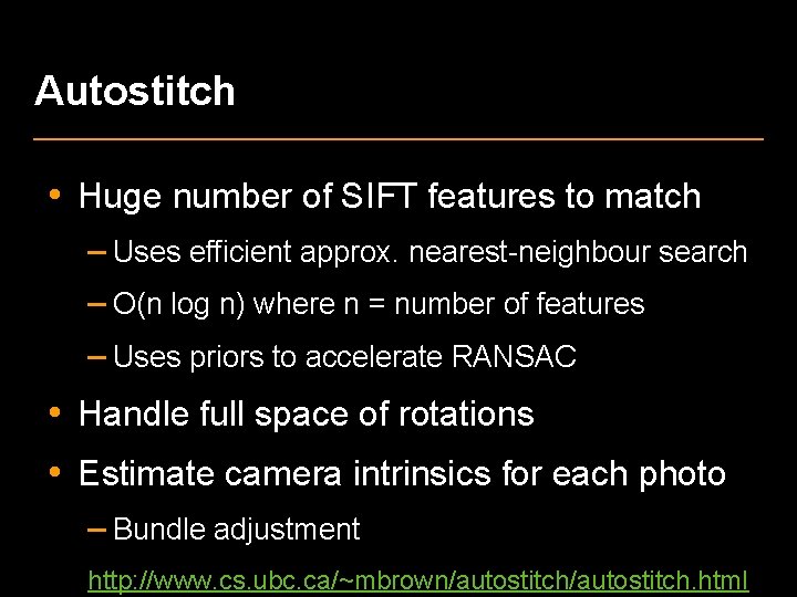 Autostitch • Huge number of SIFT features to match – Uses efficient approx. nearest-neighbour