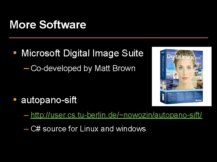 More Software • Microsoft Digital Image Suite – Co-developed by Matt Brown • autopano-sift