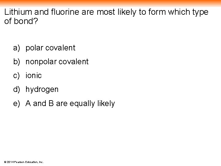 Lithium and fluorine are most likely to form which type of bond? a) polar