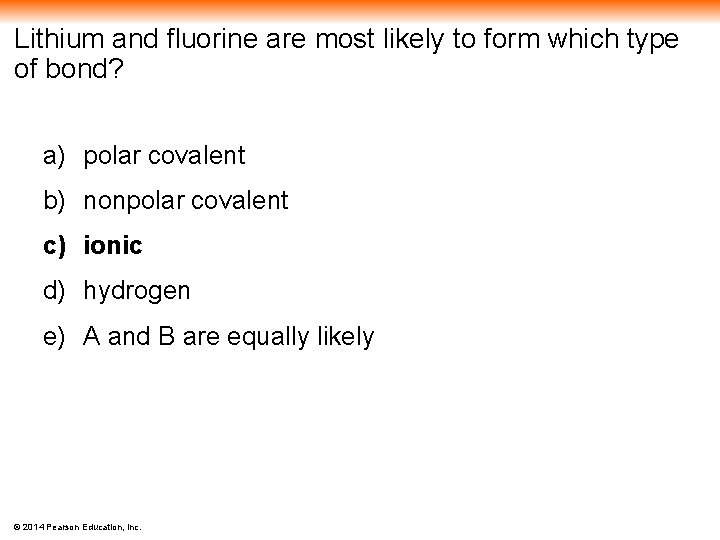 Lithium and fluorine are most likely to form which type of bond? a) polar