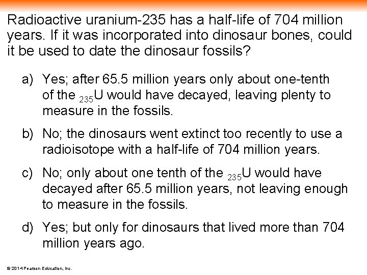 Radioactive uranium-235 has a half-life of 704 million years. If it was incorporated into