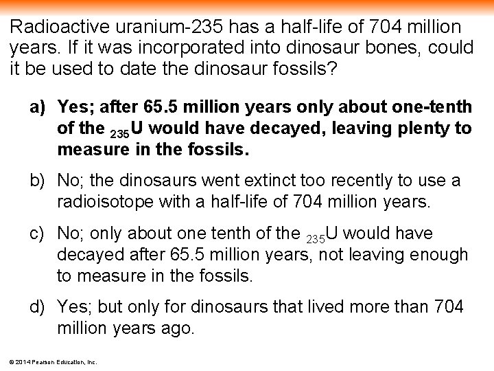 Radioactive uranium-235 has a half-life of 704 million years. If it was incorporated into