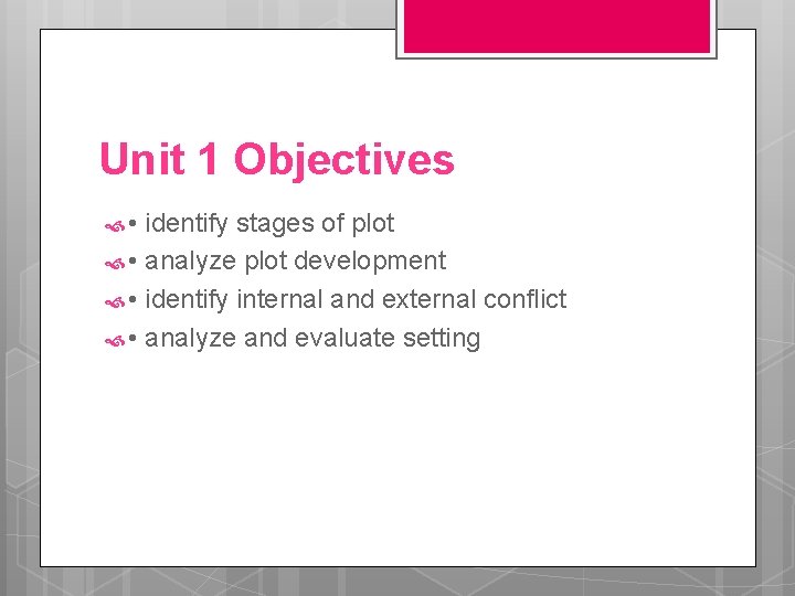 Unit 1 Objectives • identify stages of plot • analyze plot development • identify