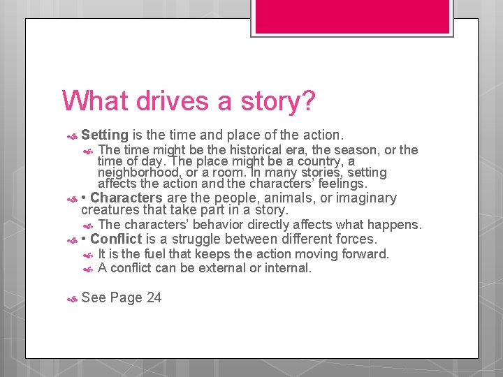 What drives a story? Setting is the time and place of the action. •