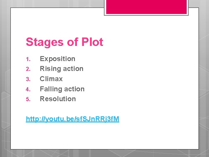Stages of Plot 1. 2. 3. 4. 5. Exposition Rising action Climax Falling action