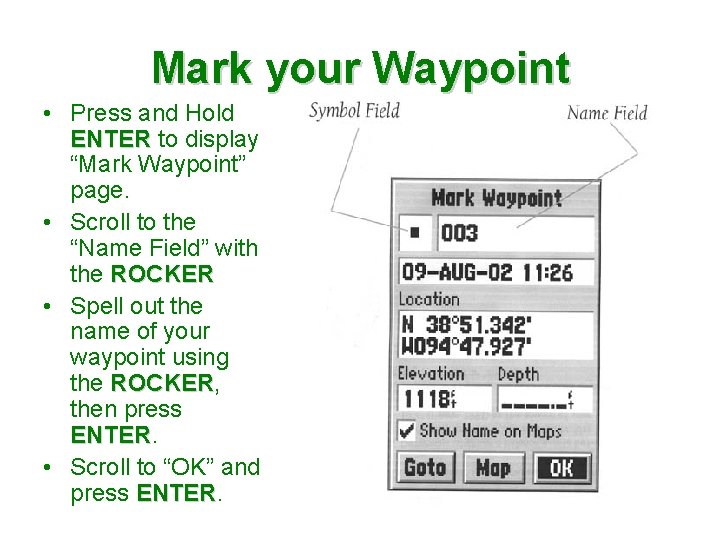 Mark your Waypoint • Press and Hold ENTER to display “Mark Waypoint” page. •