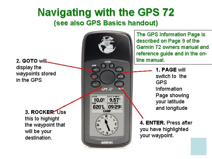 Navigating with the GPS 72 (see also GPS Basics handout) 2. GOTO will display