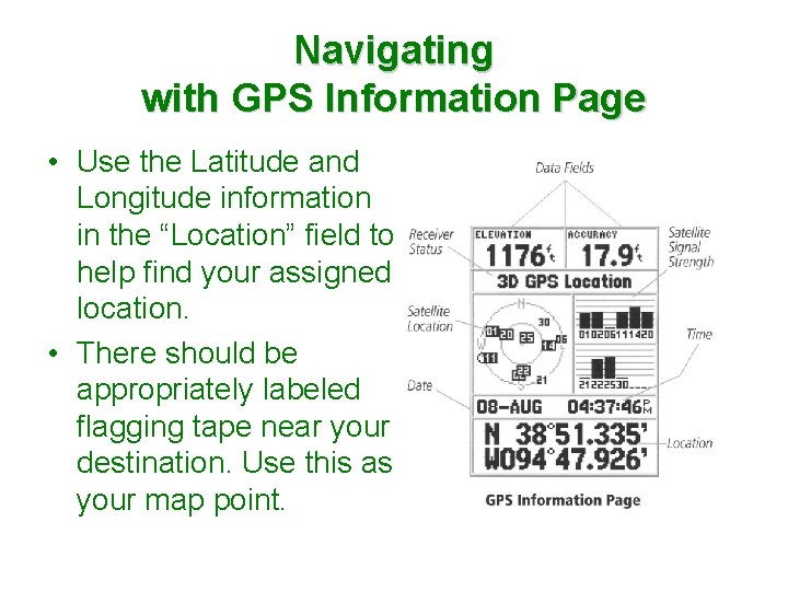 Navigating with GPS Information Page • Use the Latitude and Longitude information in the