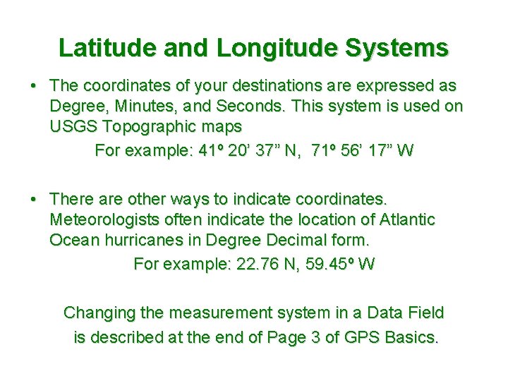 Latitude and Longitude Systems • The coordinates of your destinations are expressed as Degree,