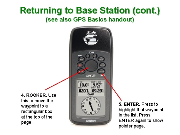 Returning to Base Station (cont. ) (see also GPS Basics handout) 4. ROCKER. Use