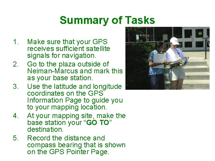 Summary of Tasks 1. 2. 3. 4. 5. Make sure that your GPS receives