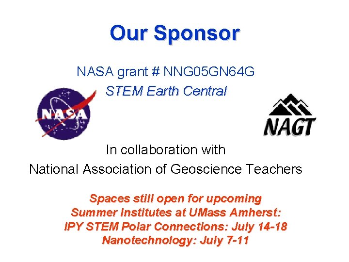 Our Sponsor NASA grant # NNG 05 GN 64 G STEM Earth Central In