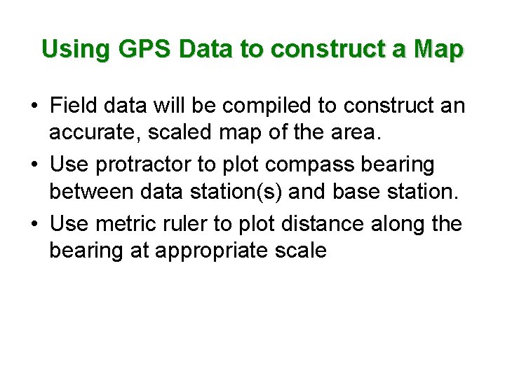 Using GPS Data to construct a Map • Field data will be compiled to