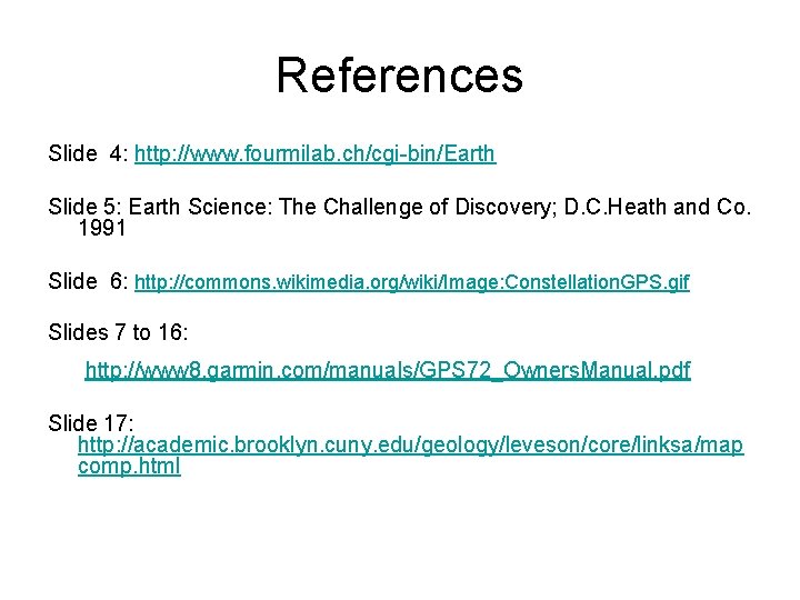 References Slide 4: http: //www. fourmilab. ch/cgi-bin/Earth Slide 5: Earth Science: The Challenge of