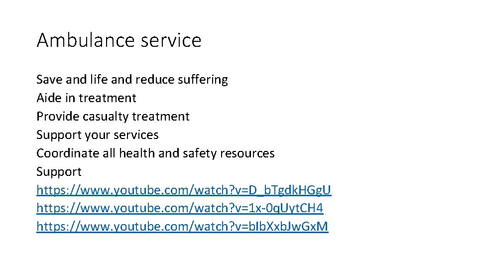 Ambulance service Save and life and reduce suffering Aide in treatment Provide casualty treatment