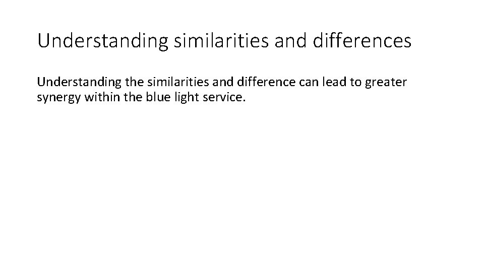 Understanding similarities and differences Understanding the similarities and difference can lead to greater synergy