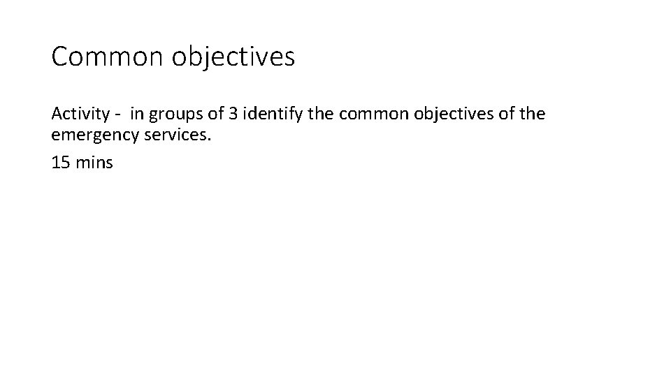 Common objectives Activity - in groups of 3 identify the common objectives of the