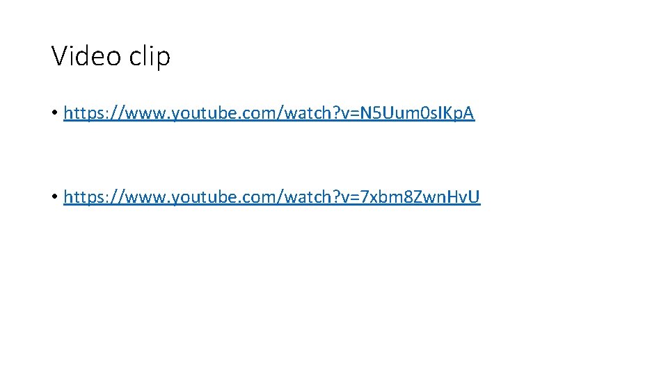 Video clip • https: //www. youtube. com/watch? v=N 5 Uum 0 s. IKp. A