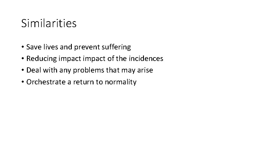Similarities • Save lives and prevent suffering • Reducing impact of the incidences •