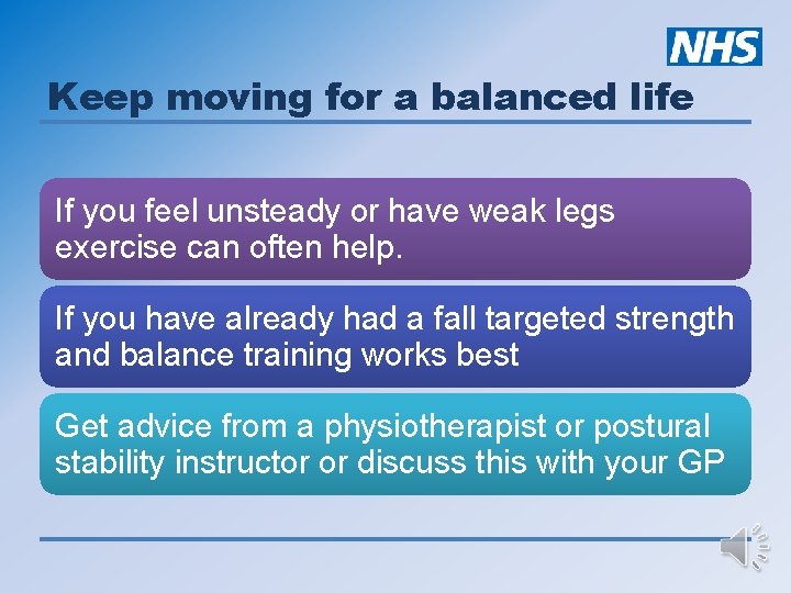Keep moving for a balanced life If you feel unsteady or have weak legs
