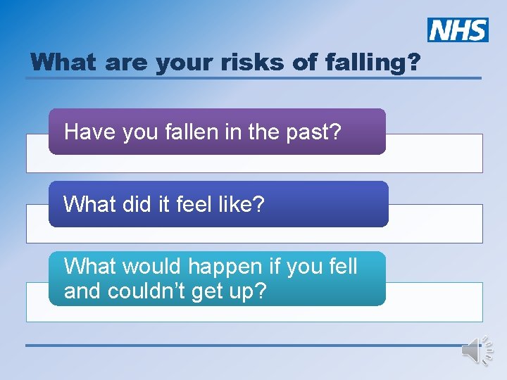 What are your risks of falling? Have you fallen in the past? What did
