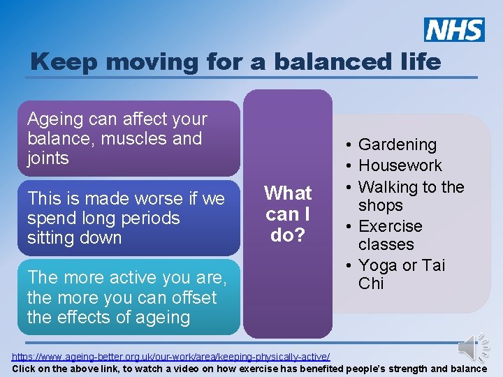Keep moving for a balanced life Ageing can affect your balance, muscles and joints