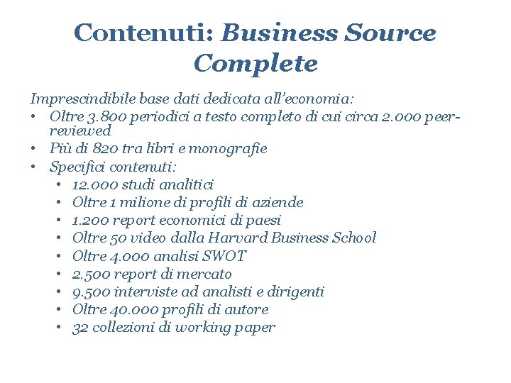 Contenuti: Business Source Complete Imprescindibile base dati dedicata all’economia: • Oltre 3. 800 periodici
