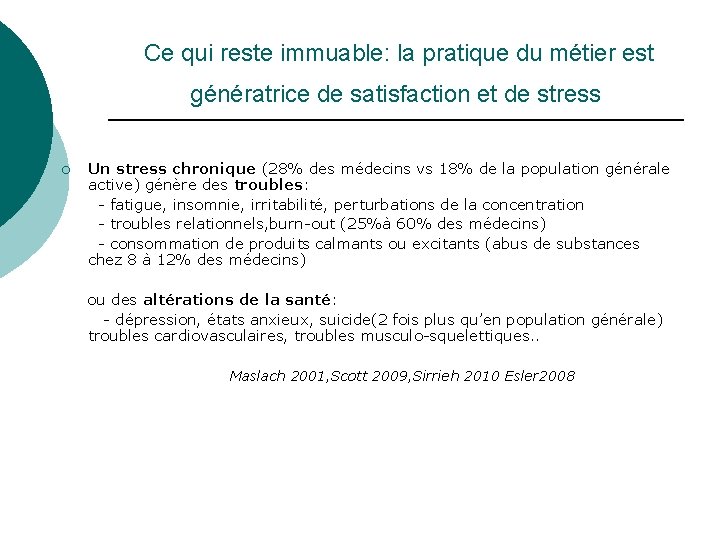 Ce qui reste immuable: la pratique du métier est génératrice de satisfaction et de