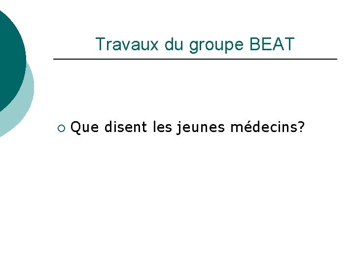 Travaux du groupe BEAT ¡ Que disent les jeunes médecins? 